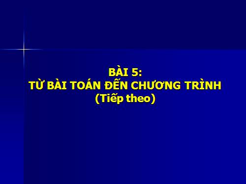 Bài 5. Từ bài toán đến chương trình