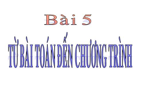 Bài 5. Từ bài toán đến chương trình