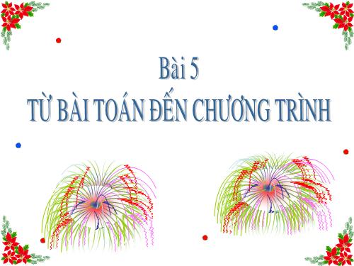 Bài 5. Từ bài toán đến chương trình