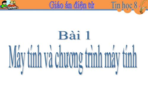 Bài 1. Máy tính và chương trình máy tính.