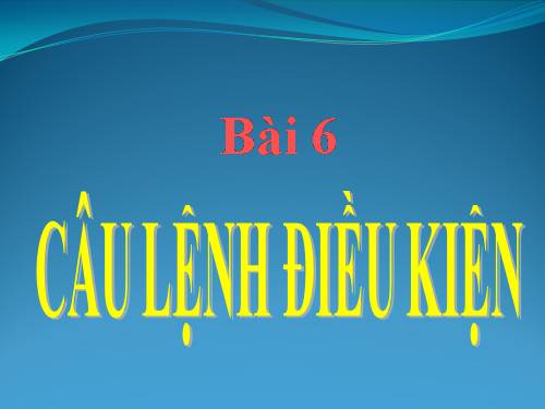 Bài 6. Câu lệnh điều kiện