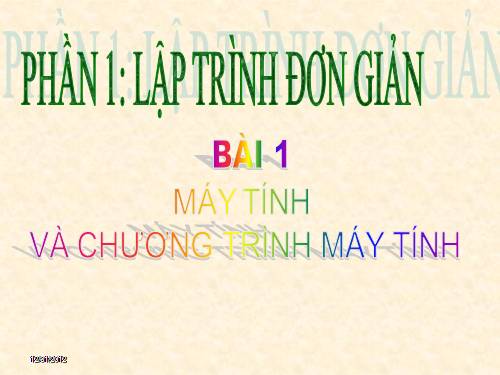 Bài 1. Máy tính và chương trình máy tính.