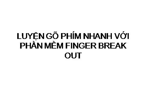 Luyện gõ bàn phím nhanh với Finger Break out