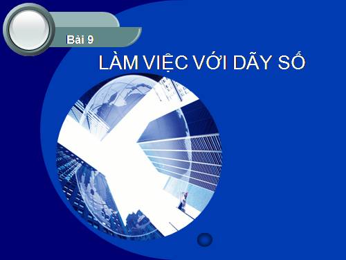 Bài 9. Làm việc với dãy số