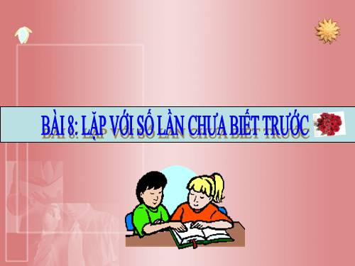 Bài 8. Lặp với số lần chưa biết trước