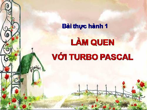 Bài thực hành 1. Làm quen với Turbo Pascal