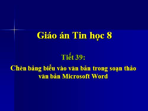 Tiet 39 Chen bang bieu vao van ban trong soan thao Word.ppt