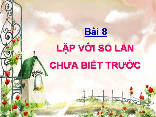 Bài 8. Lặp với số lần chưa biết trước