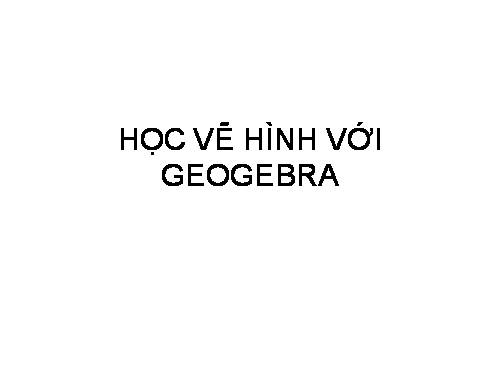 Học vẽ hình với phần mềm Geogebra