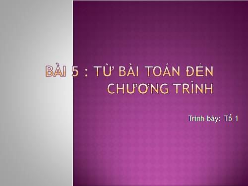 Bài 5. Từ bài toán đến chương trình