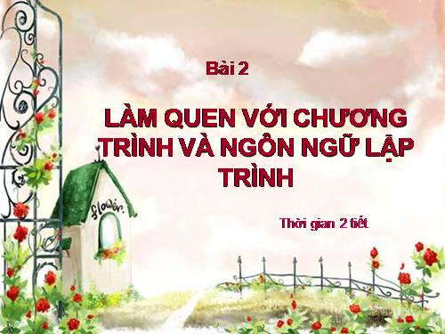 Bài 2. Làm quen với chương trình và ngôn ngữ lập trình