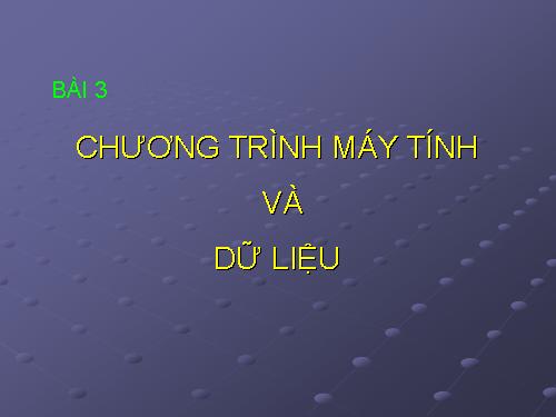 Bài 3. Chương trình máy tính và dữ liệu