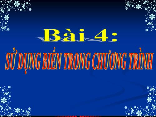 Bài 4. Sử dụng biến trong chương trình