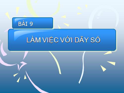 Bài 9. Làm việc với dãy số