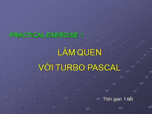 Bài thực hành 1. Làm quen với Turbo Pascal