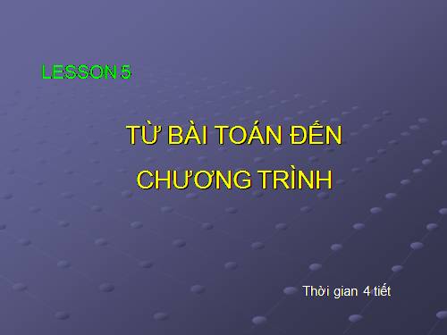 Bài 5. Từ bài toán đến chương trình