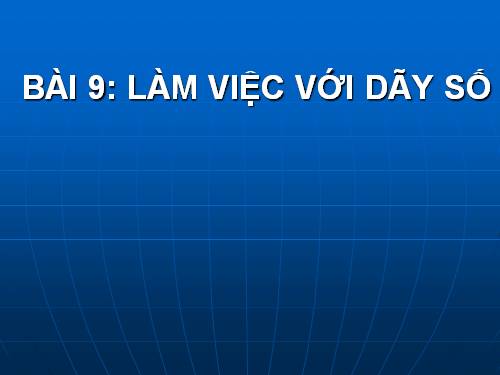 Bài 9. Làm việc với dãy số