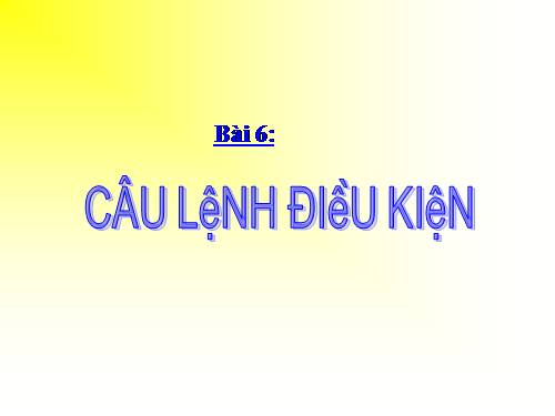 Bài 6. Câu lệnh điều kiện