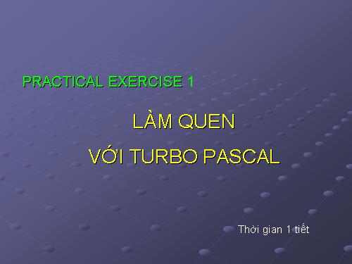 Bài thực hành 1. Làm quen với Turbo Pascal