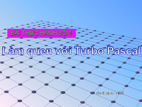 Bài thực hành 1. Làm quen với Turbo Pascal