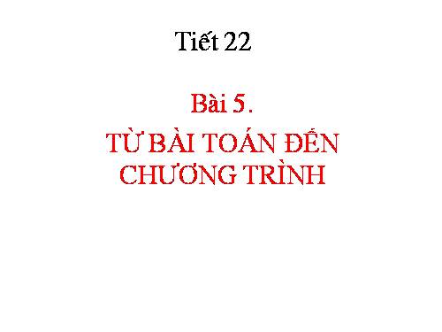 Bài 5. Từ bài toán đến chương trình