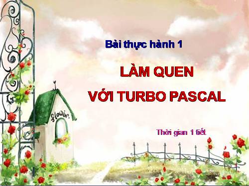 Bài thực hành 1. Làm quen với Turbo Pascal