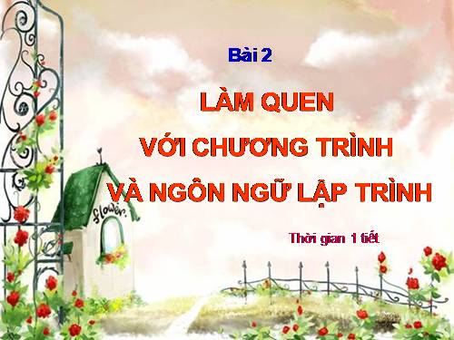 Bài 2. Làm quen với chương trình và ngôn ngữ lập trình