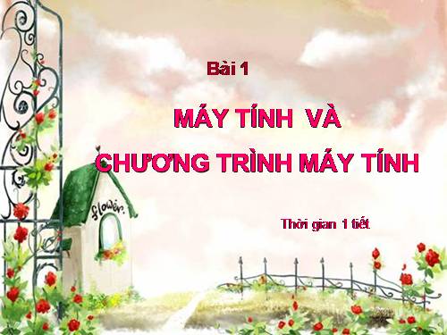 Bài 1. Máy tính và chương trình máy tính.