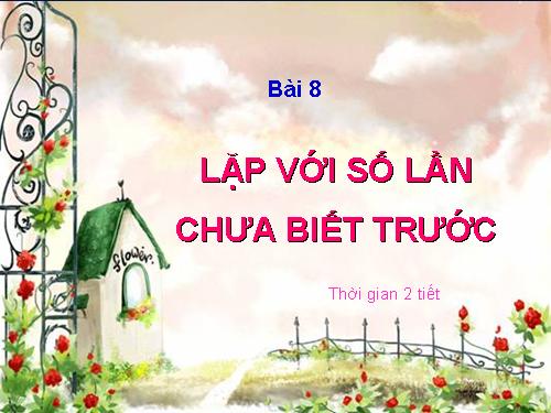 Bài 8. Lặp với số lần chưa biết trước