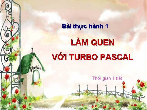 Bài thực hành 1. Làm quen với Turbo Pascal