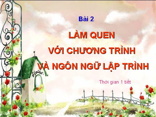 Bài 2. Làm quen với chương trình và ngôn ngữ lập trình