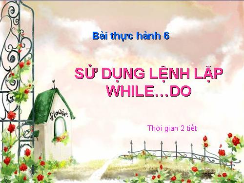 Bài thực hành 6. Sử dụng lệnh lặp While…..Do