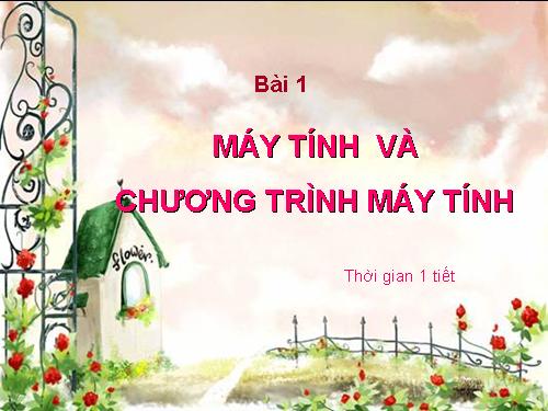 Bài 1. Máy tính và chương trình máy tính.