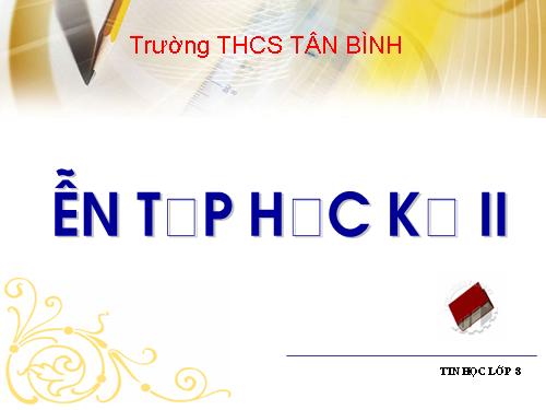 ÔN TẬP TIN HỌC 8 HKII