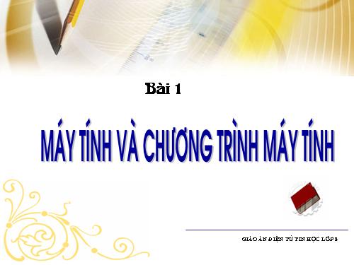 Bài 1. Máy tính và chương trình máy tính.