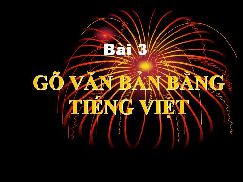 Bài 3. Gõ Văn Bản bằng tiếng Việt