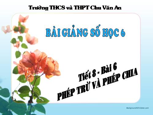 Chương I. §6. Phép trừ và phép chia