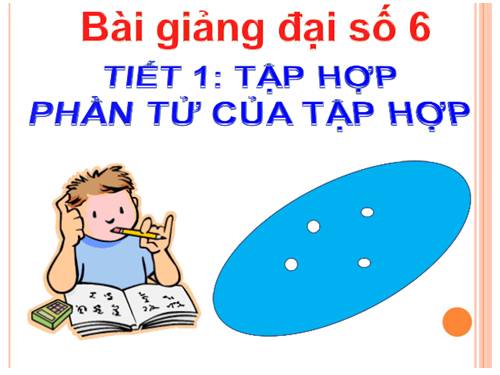 Chương I. §1. Tập hợp. Phần tử của tập hợp