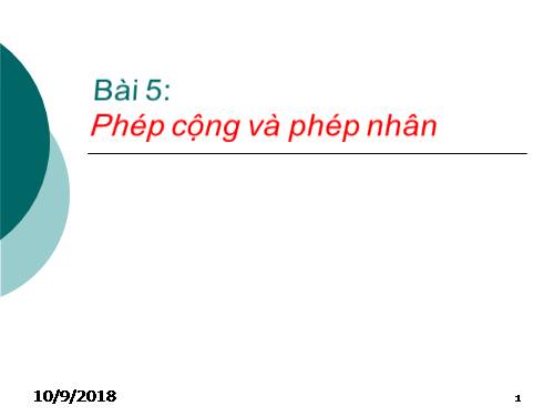 Chương I. §5. Phép cộng và phép nhân