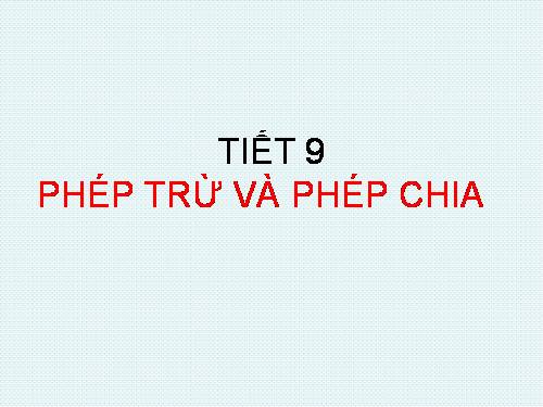 Chương I. §6. Phép trừ và phép chia