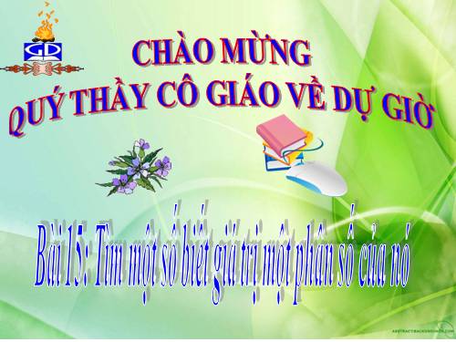 Chương III. §15. Tìm một số biết giá trị một phân số của nó