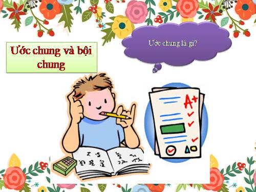 Chương I. §16. Ước chung và bội chung