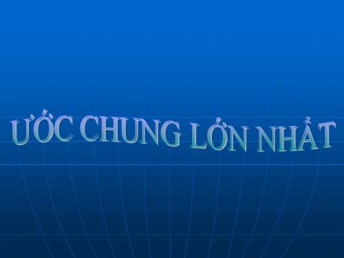 Chương I. §17. Ước chung lớn nhất