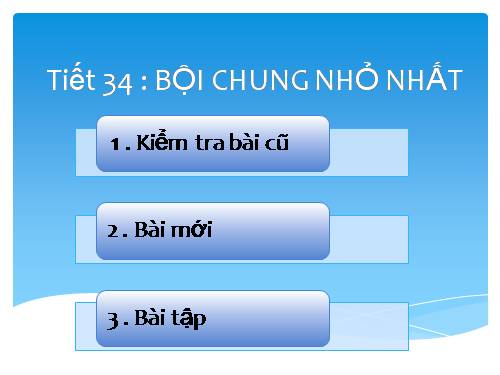 Chương I. §18. Bội chung nhỏ nhất