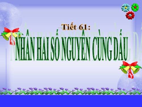 Chương II. §11. Nhân hai số nguyên cùng dấu