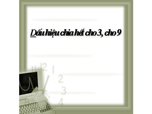 Chương I. §12. Dấu hiệu chia hết cho 3, cho 9