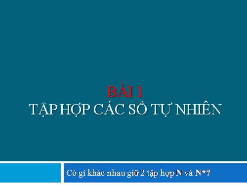 Chương I. §2. Tập hợp các số tự nhiên