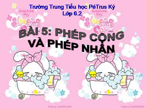 Chương I. §5. Phép cộng và phép nhân