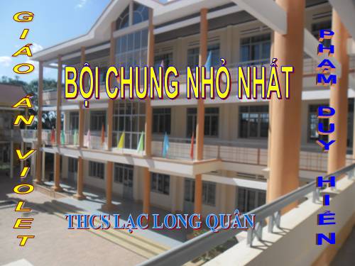 Chương I. §18. Bội chung nhỏ nhất