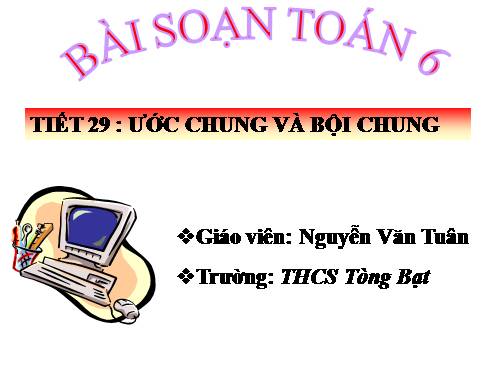 Chương I. §16. Ước chung và bội chung